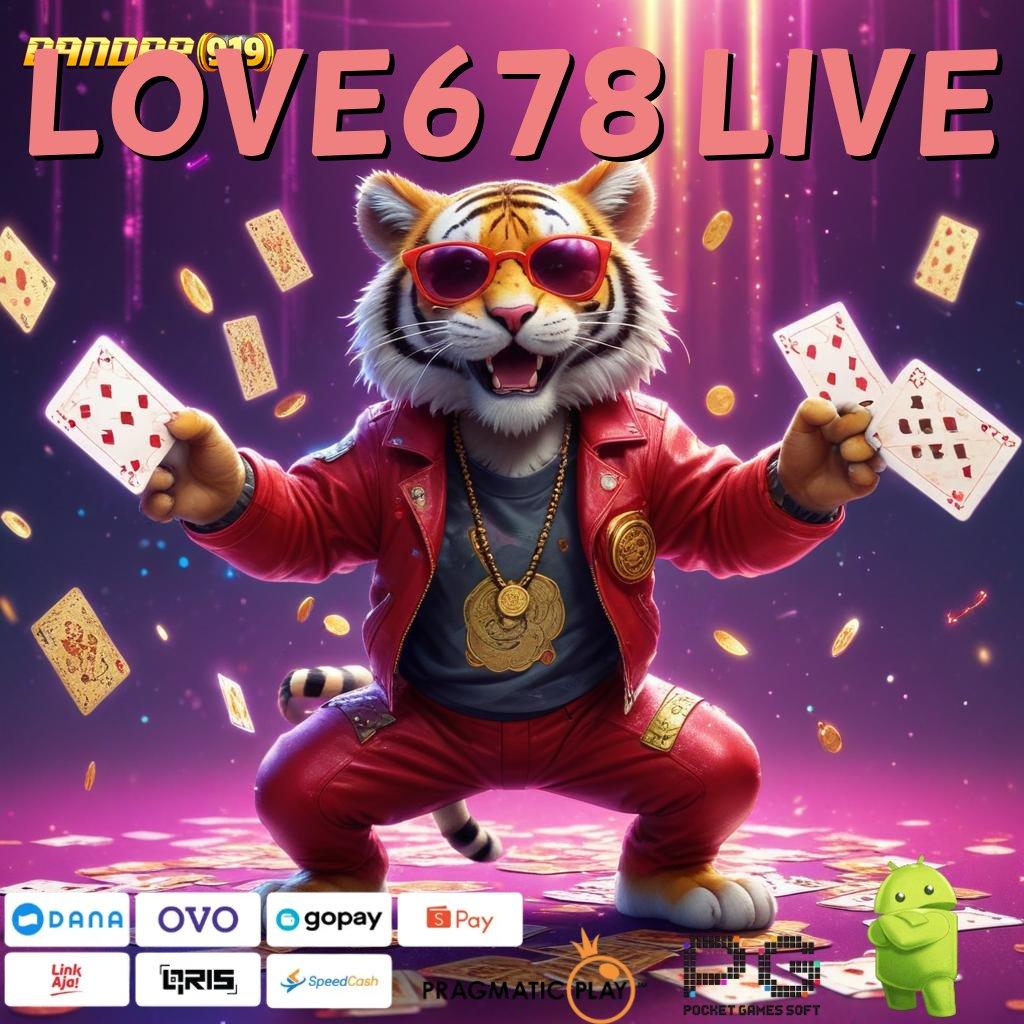 LOVE678 LIVE , teknologi baru langsung terbukti model terbaru