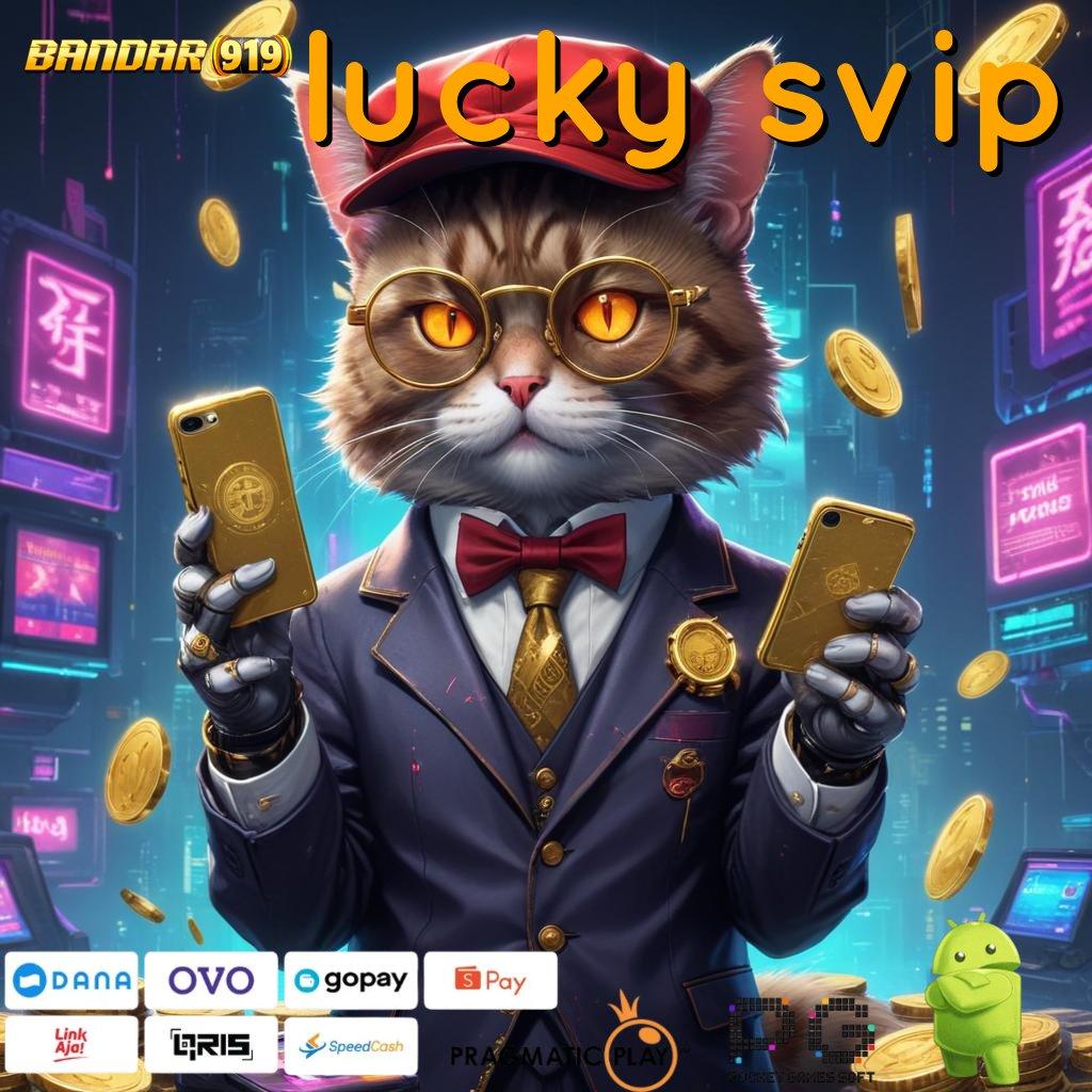 LUCKY SVIP , (Versi New) Mutakhir Mainlah Cuan Pasti Menghampiri