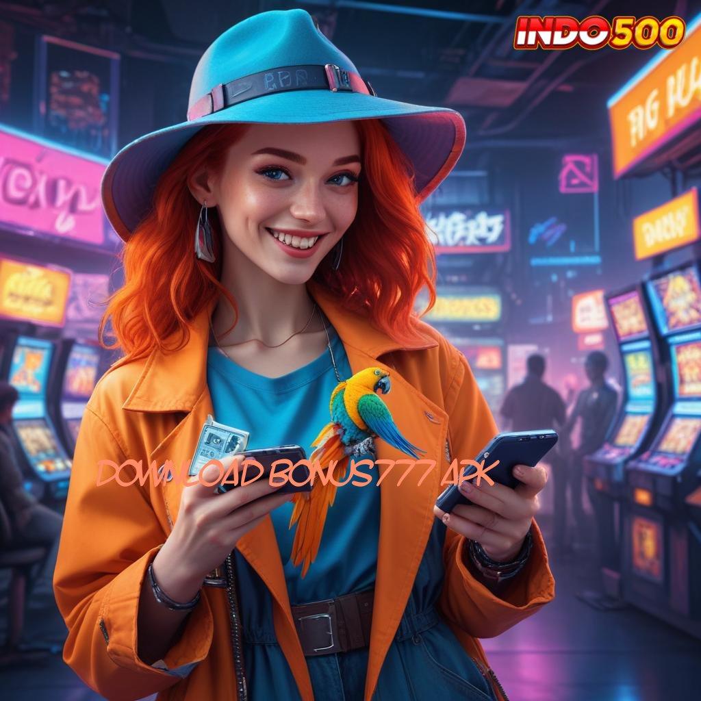 DOWNLOAD BONUS777 APK pengesahan rezeki bonus muncul tiap saat