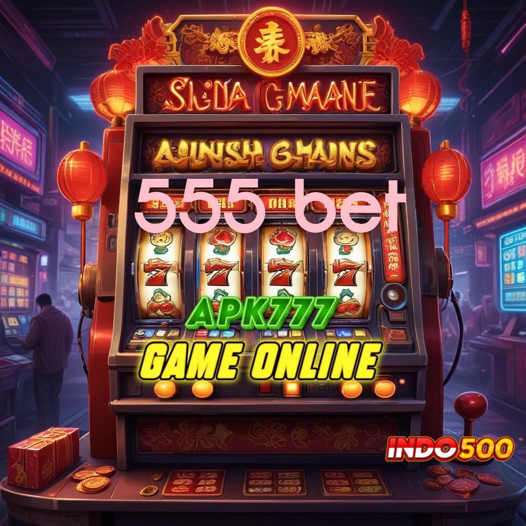 555 BET 💯 Versi Terbaru Android iOS RTP Lingkungan Digital