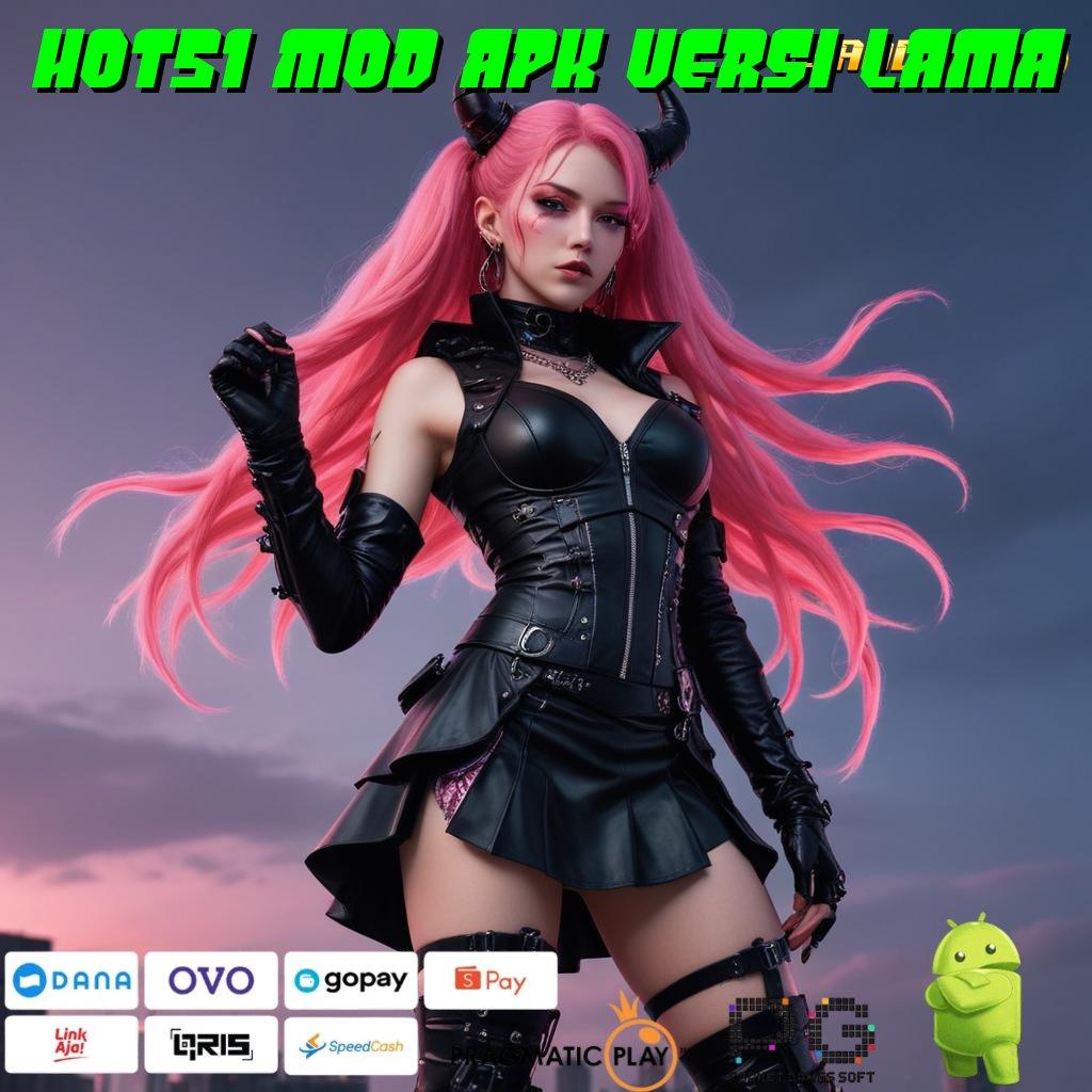 HOT51 MOD APK VERSI LAMA | ayo bersama cairkan bonus besar sekarang