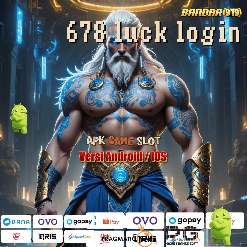 678 LUCK LOGIN , kata kunci keberuntungan