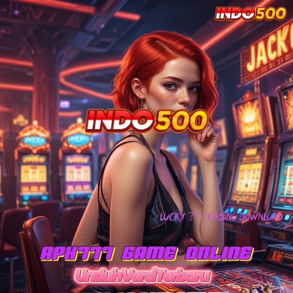 LUCKY 777 CASINO DOWNLOAD → Cepat dan Mudah Dilakukan Simpel Nyaman