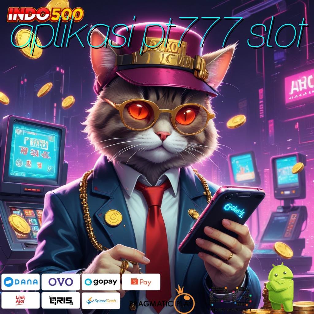 APLIKASI PT777 SLOT marketplace game mesin baru langsung wd cepat