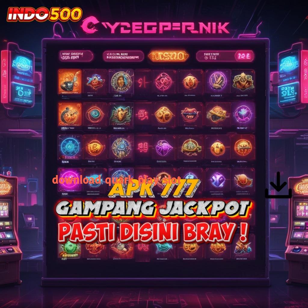 DOWNLOAD QUARK PLAY SLOT spin langsung scatter jackpot terlihat dekat