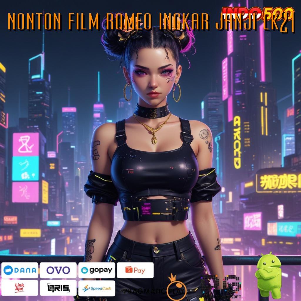 NONTON FILM ROMEO INGKAR JANJI LK21 RTP Android iOS Update 58