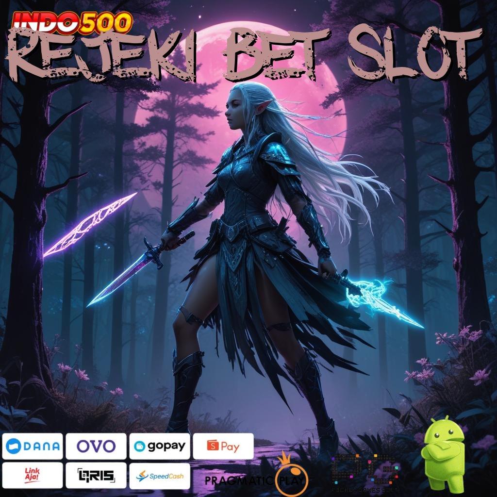 REJEKI BET SLOT unggul peluang santuy proses terbaru