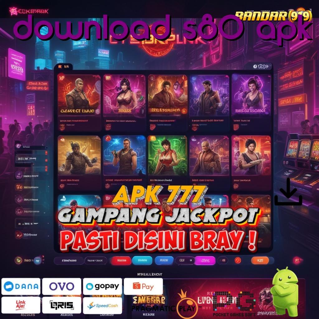 DOWNLOAD S80 APK , Melimpah Transaksi Slot Tanpa Uang Muka Apk