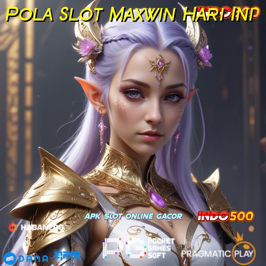 Pola Slot Maxwin Hari Ini