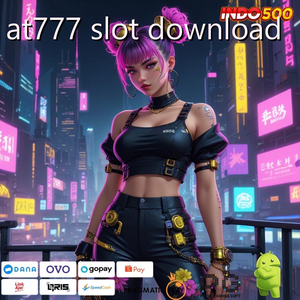 AT777 SLOT DOWNLOAD Versi Baru Spin Terjamin