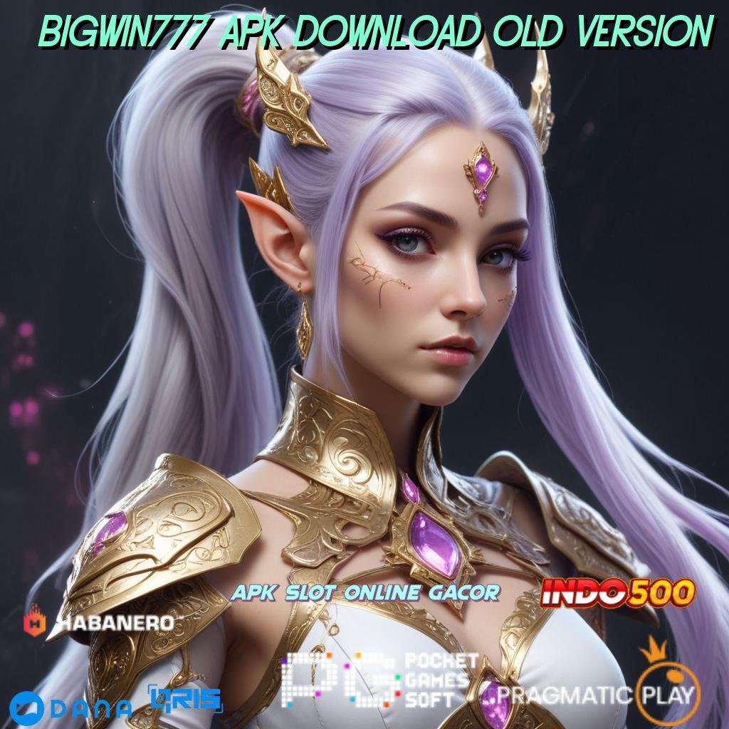 Bigwin777 Apk Download Old Version