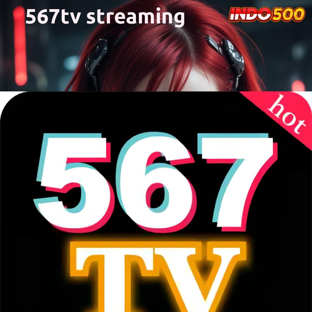 567TV STREAMING : slot dana kemenangan sangat mudah