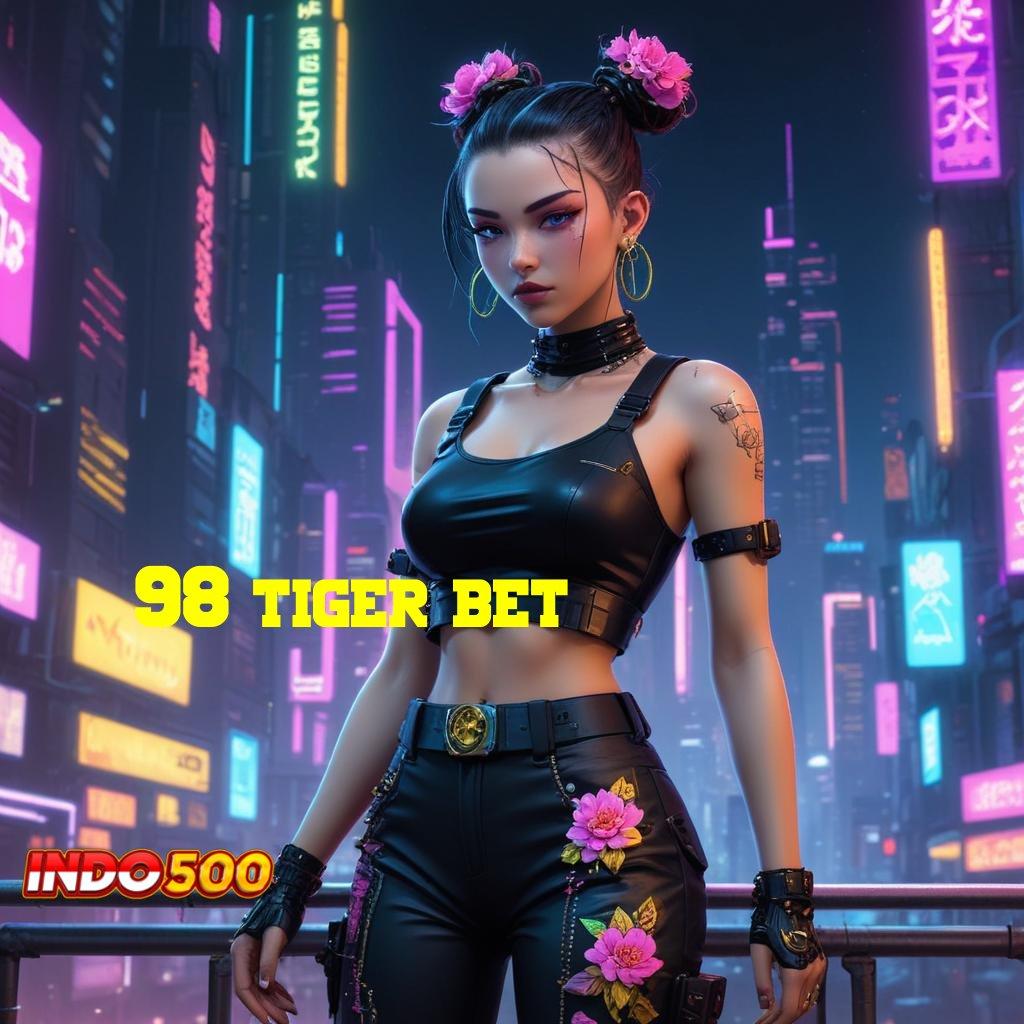 98 TIGER BET Utama Prioritas Slot Gratis Tanpa Biaya Setoran Apk