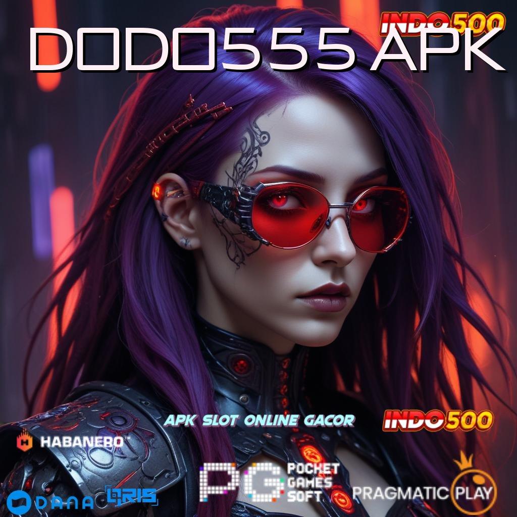 DODO555 APK → Tontonlah Spin Scatter Hari Ini Tanpa Hambatan