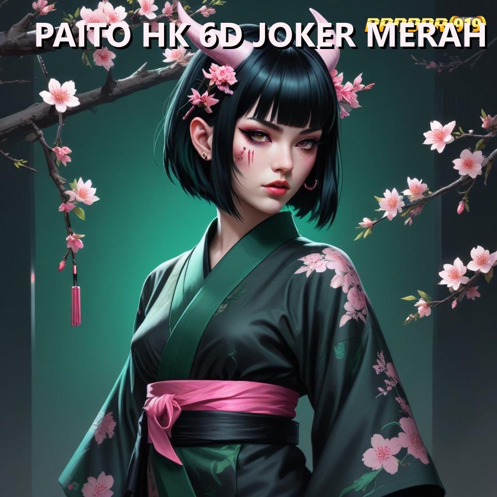 PAITO HK 6D JOKER MERAH 💥 strategi terbaik game tanpa potongan!