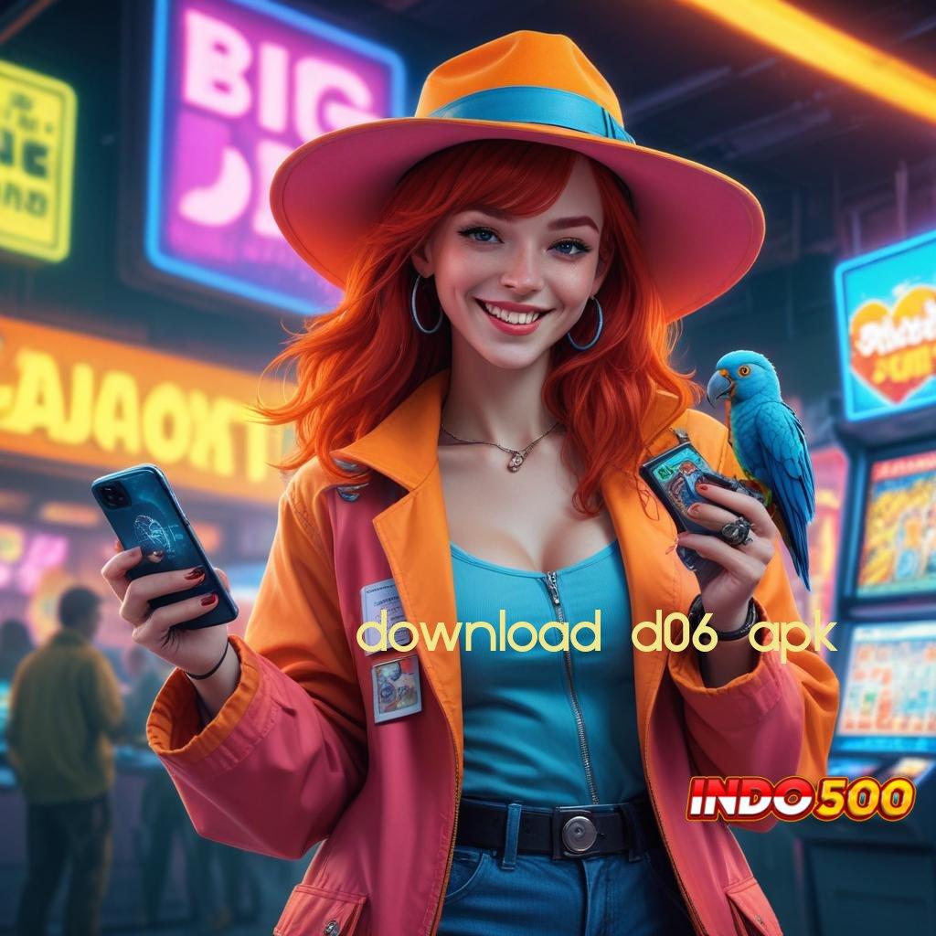 DOWNLOAD D06 APK # tanpa ribet scatter muncul dengan jackpot harian terkini