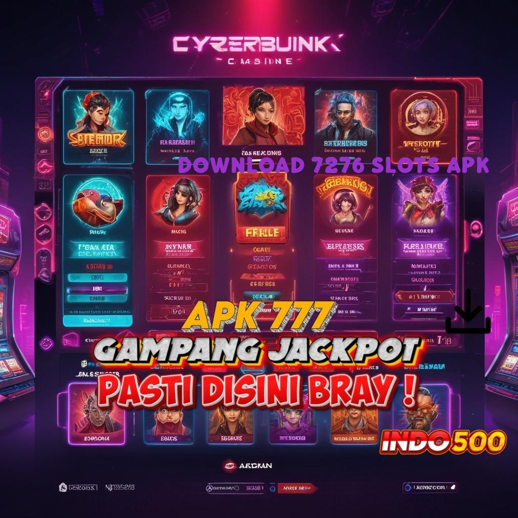 DOWNLOAD 7276 SLOTS APK , Login Mudah Untungnya Langsung Cair