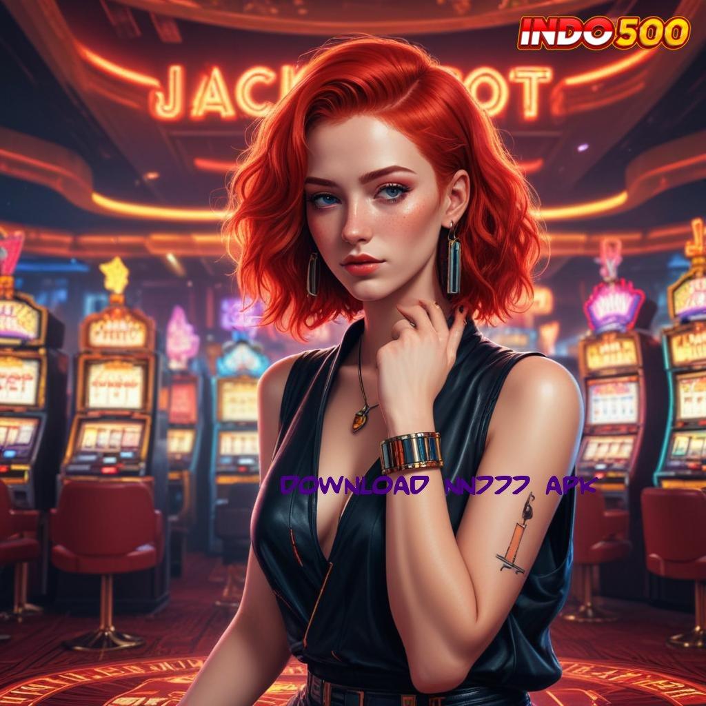 DOWNLOAD NN777 APK ✧ Berkompetisi Untung Slot Jackpot Tiada Henti