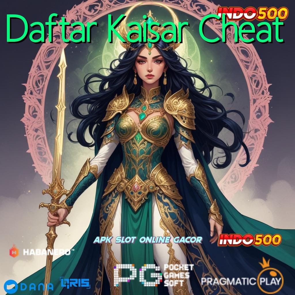 Daftar Kaisar Cheat