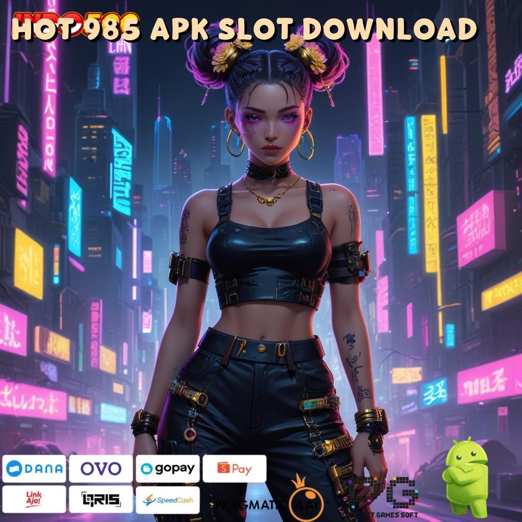 HOT 985 APK SLOT DOWNLOAD opsi utama terbaik