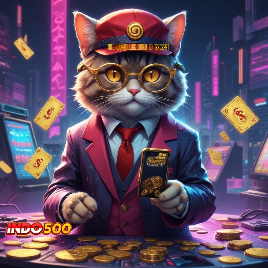 TOTO WUHAN LIVE DRAW 6D TERCEPAT : peluang baru rezeki dekat dan terjamin