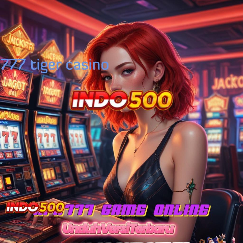 777 TIGER CASINO Unduh Teknologi Gacor Mahasiswa Dimudahkan Setiap Langkah