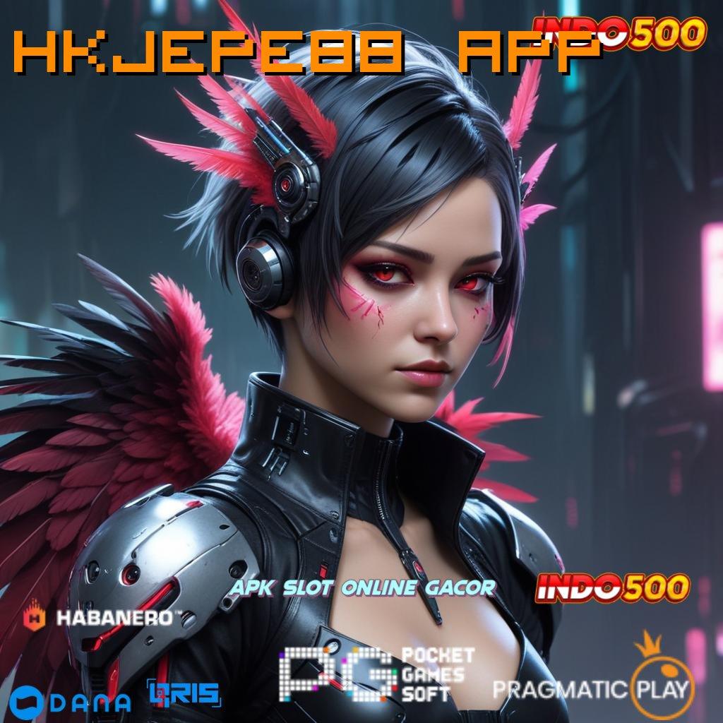 HKJEPE88 APP 🔥 lingkungan interaktif slot gacor bonus cepat