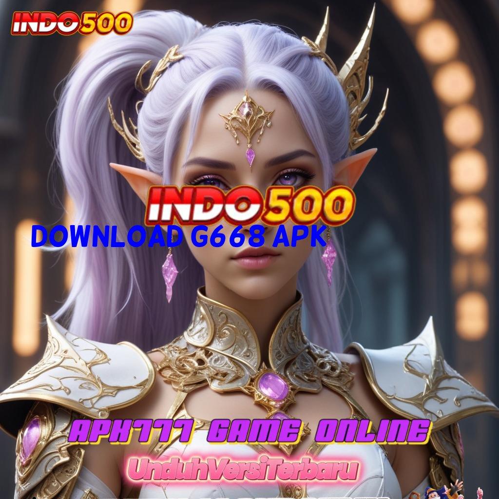 DOWNLOAD G668 APK ♒ Kemenangan 100% Deposit Modal Kecil Sekali