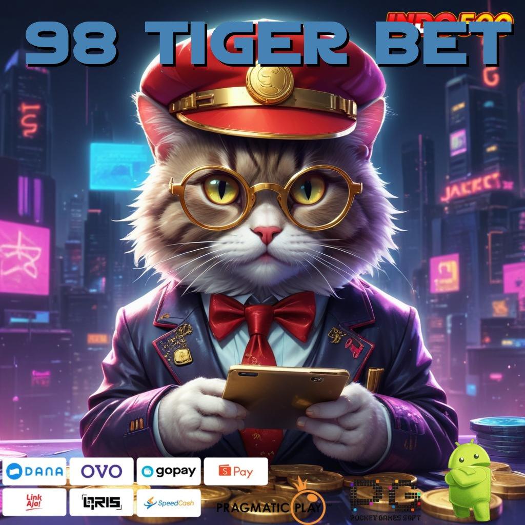 98 TIGER BET Versi Jackpot Tanpa Potongan