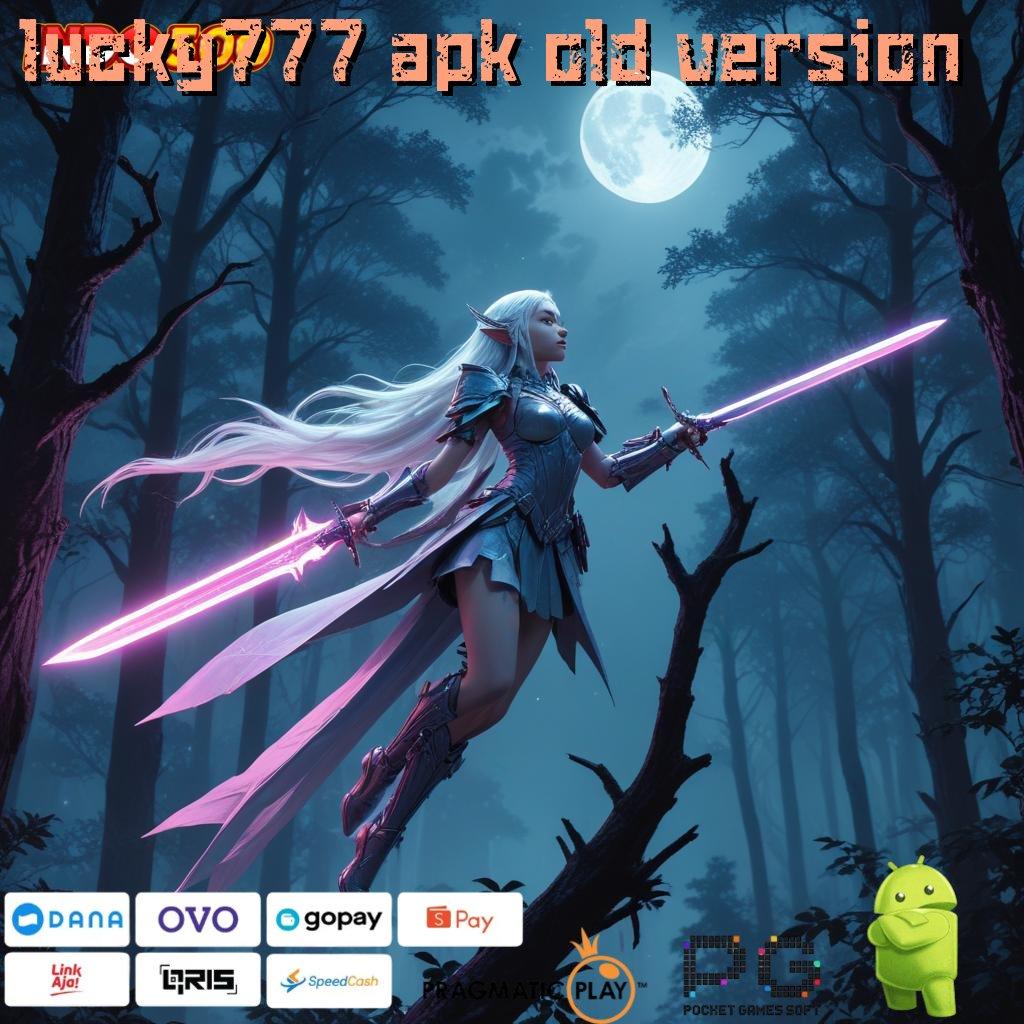 LUCKY777 APK OLD VERSION modul ruang interaksi lingkungan digital panggung sistem kerja