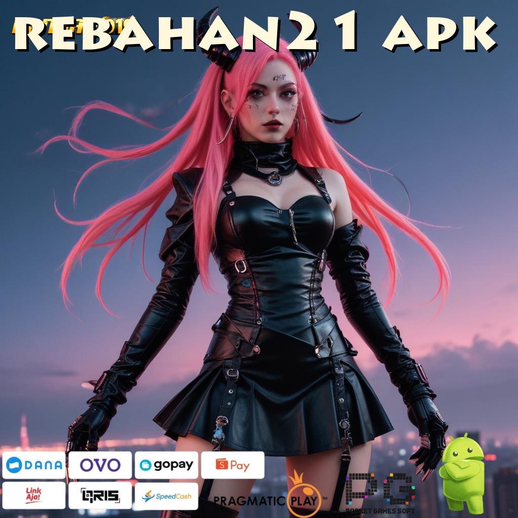 REBAHAN21 APK | Deposit Dana Untuk Spin Jackpot