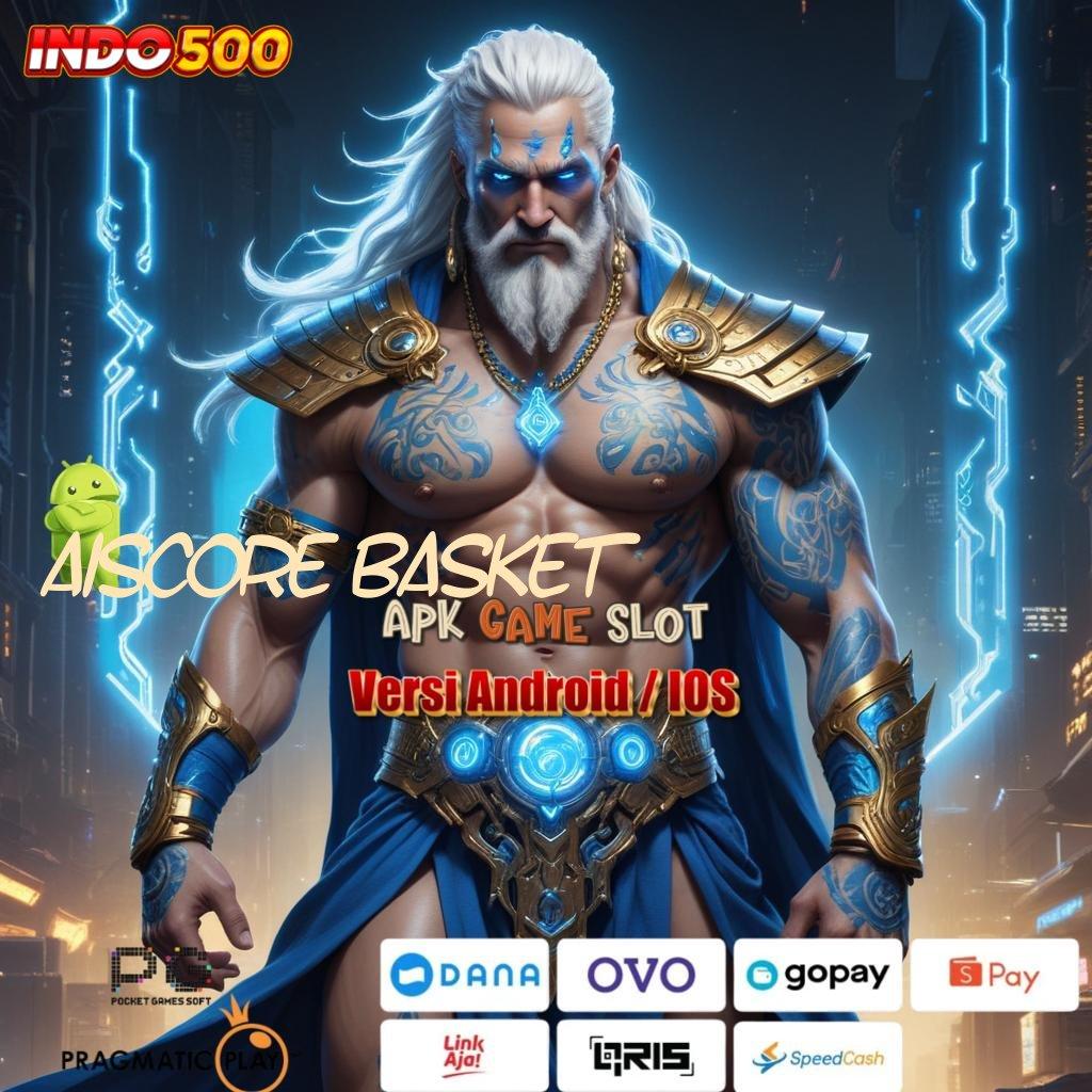 AISCORE BASKET ⇉ Website Gokil Banget Cheat Slot Apk Uang Tanpa Batas