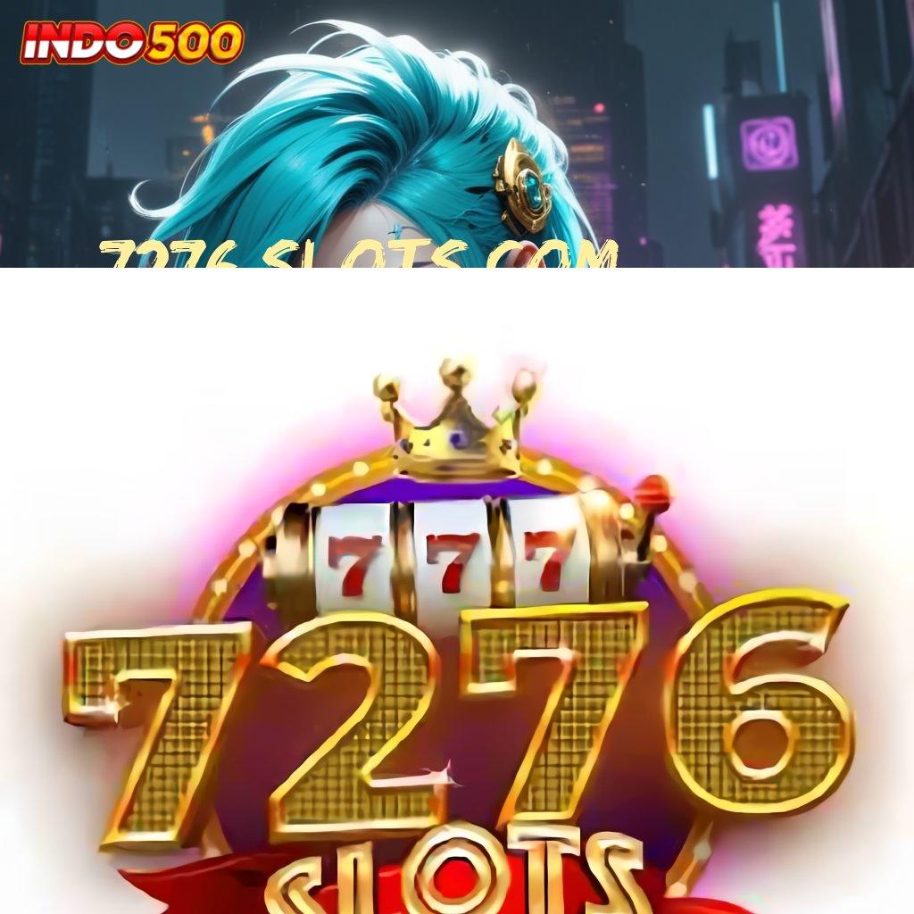 7276 SLOTS COM 🚀 slot indonesia jackpot gampang langsung wd