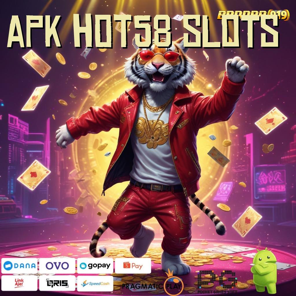 APK HOT58 SLOTS , menang tanpa ribet