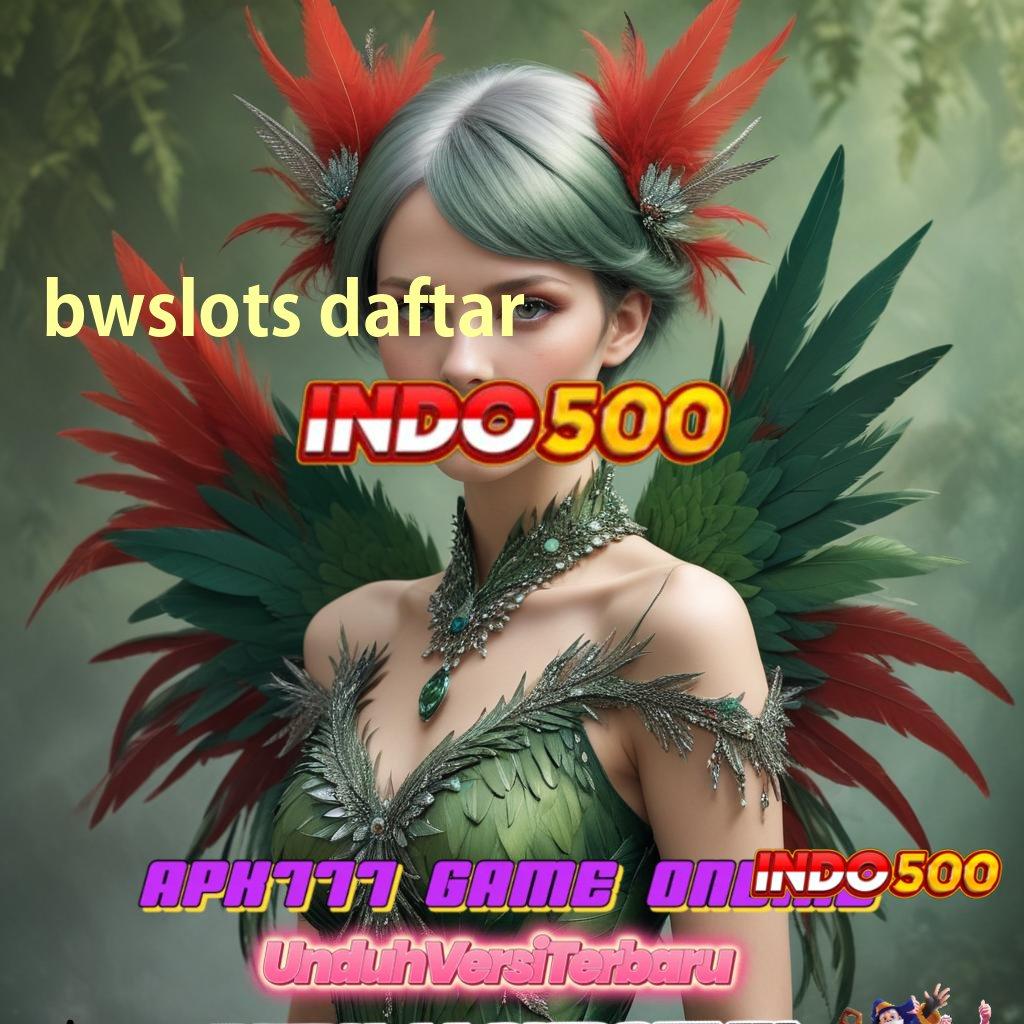 BWSLOTS DAFTAR 👉 unduh apk baru untuk maxwin langsung masuk