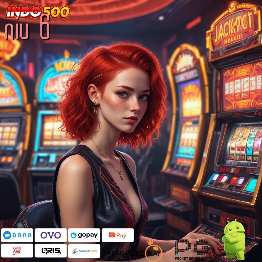 NIU 6 auto maxwin jalan pintas spin scatter tercepat dalam genggaman