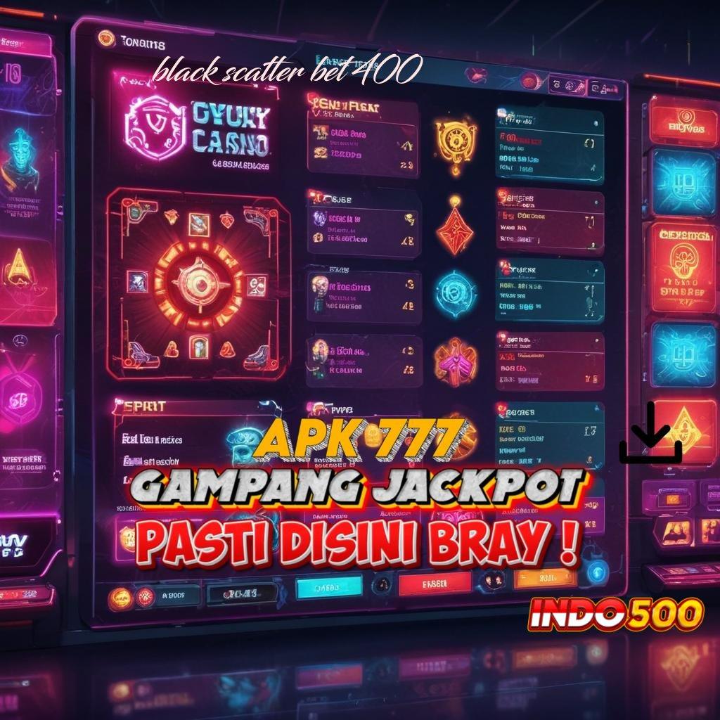 BLACK SCATTER BET 400 unggul peluang resmi mudah maxwin