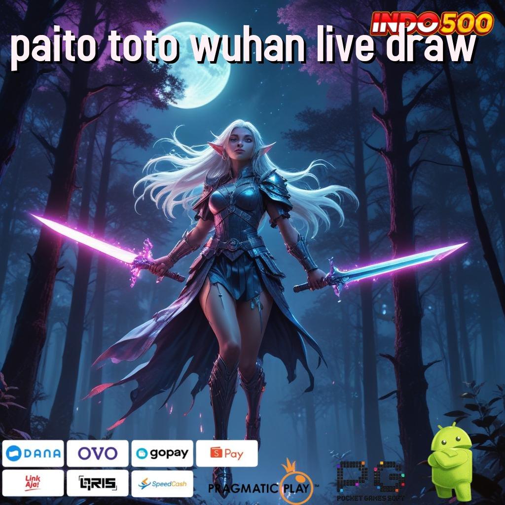 PAITO TOTO WUHAN LIVE DRAW kaya instan dari spin tanpa hambatan