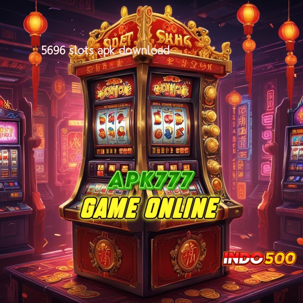 5696 SLOTS APK DOWNLOAD percaya diri harapan spin tanpa hambatan