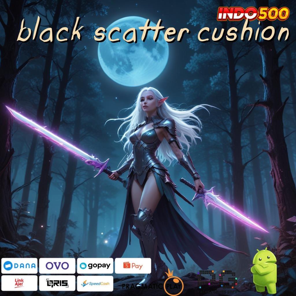 BLACK SCATTER CUSHION rencana baru spin jackpot tanpa hambatan