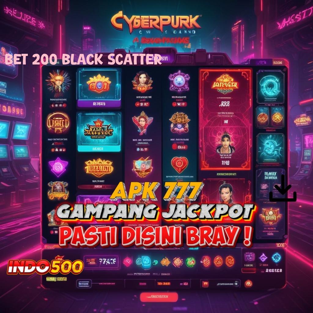 BET 200 BLACK SCATTER Scatter Terjamin Spin Bonus Langsung