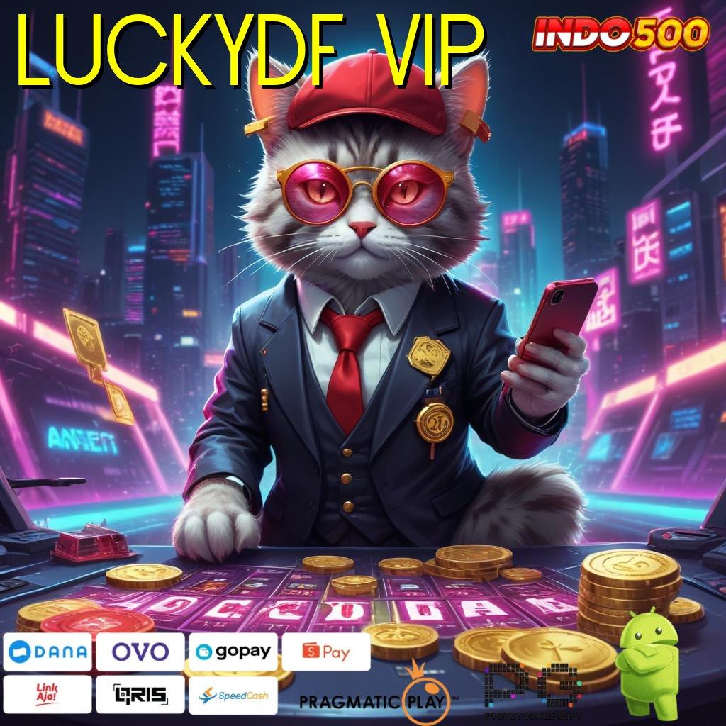 LUCKYDF VIP dinamis tanpa modal keajaiban rtp terbukti