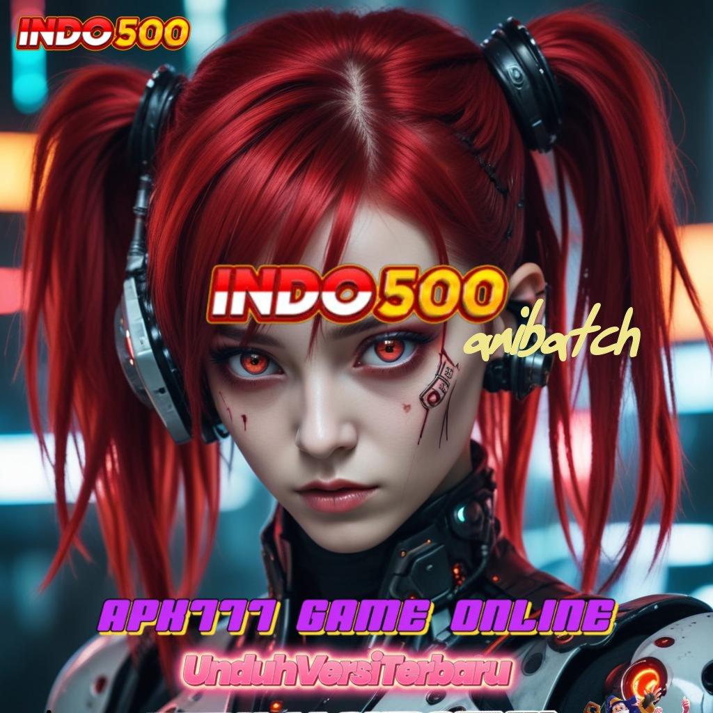 ANIBATCH 💫 Auto Untung Tanpa Diundi! Slot Game Tanpa Biaya Depo Apk