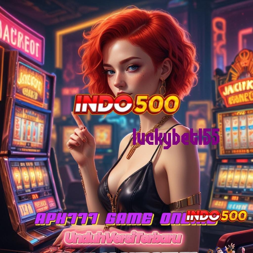 LUCKYBET155 ⚡ Jalan Pintas Auto Gacor Scatter Baru