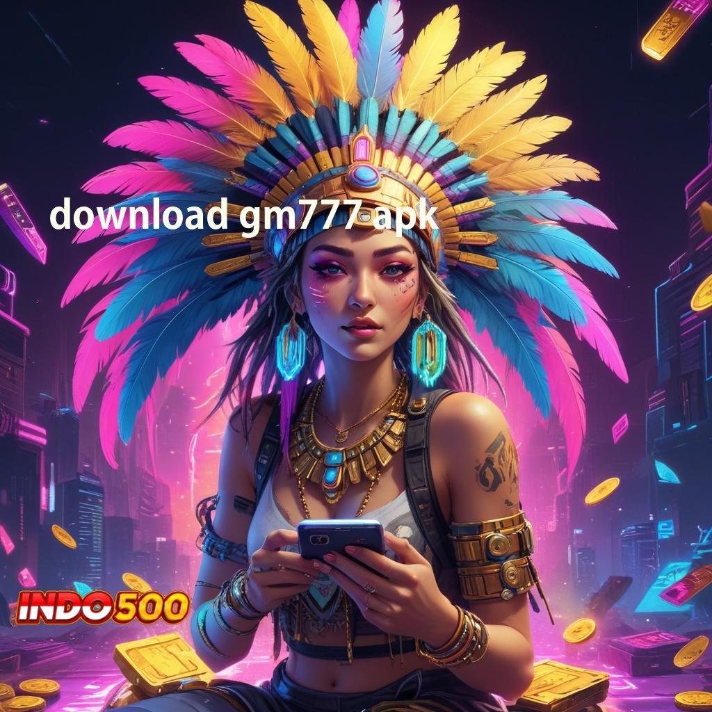 DOWNLOAD GM777 APK ↪ daftar akun vip raih jackpot tanpa ribet