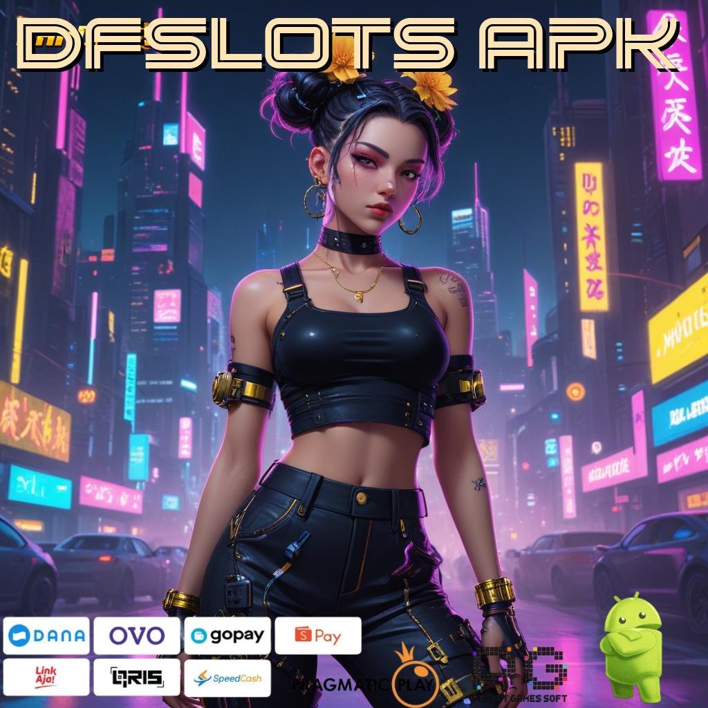 DFSLOTS APK , Mesin Gacor Penuh Rezeki Spin Langsung Kaya