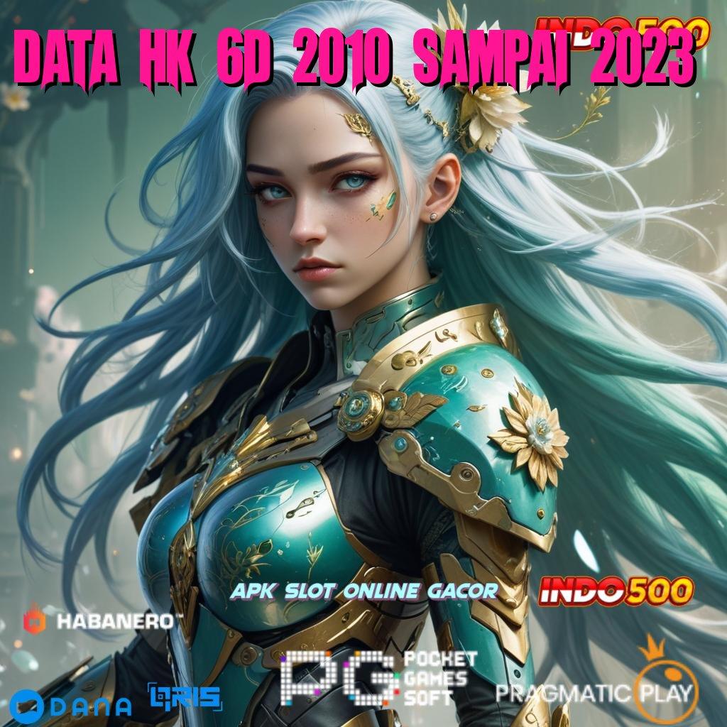 Data Hk 6d 2010 Sampai 2023