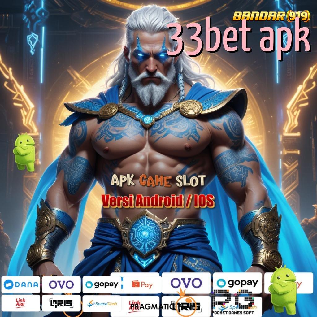 33BET APK : Eksklusif Akun dan Proses Peluang Baru