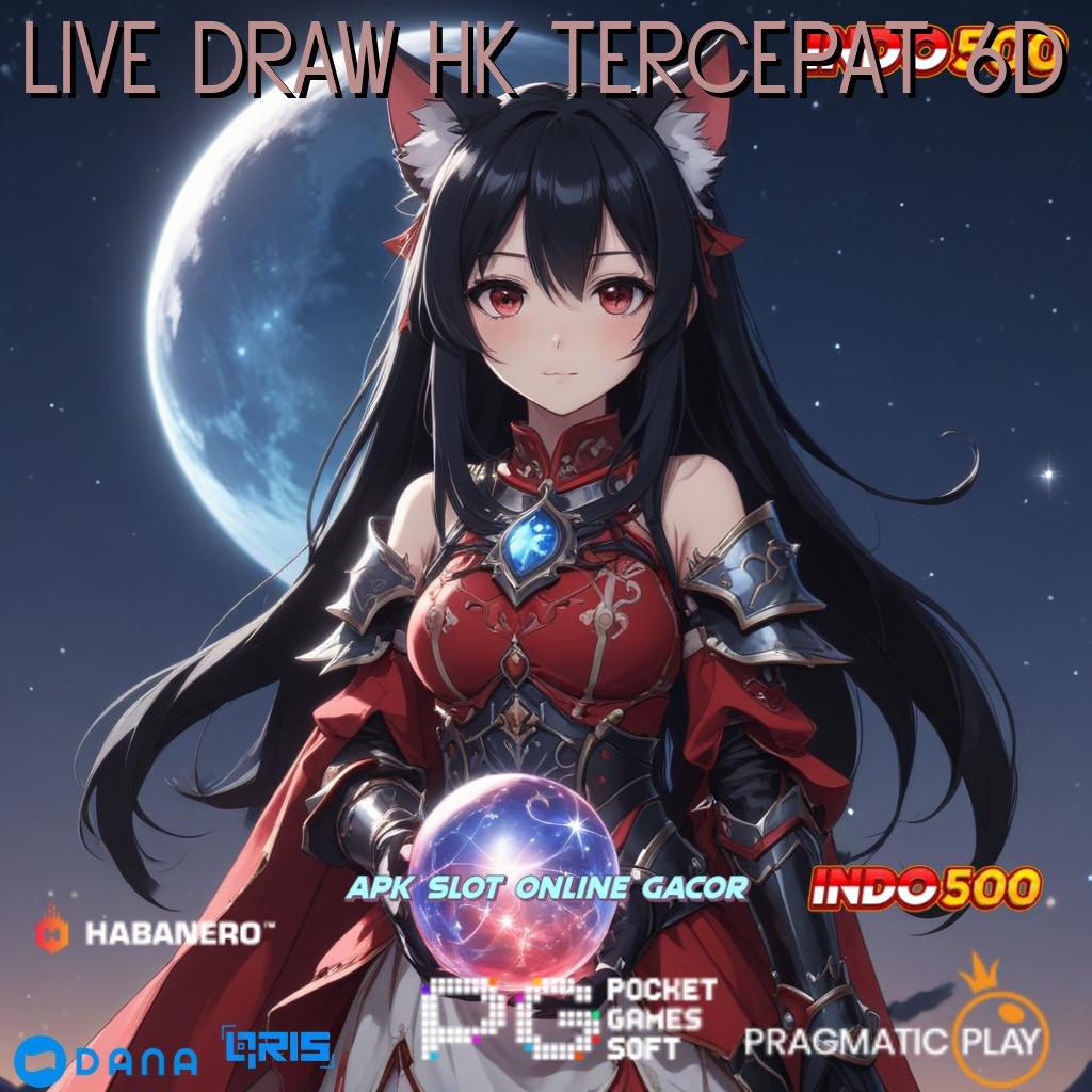 LIVE DRAW HK TERCEPAT 6D mudah maxwin asli dijamin unggul peluang