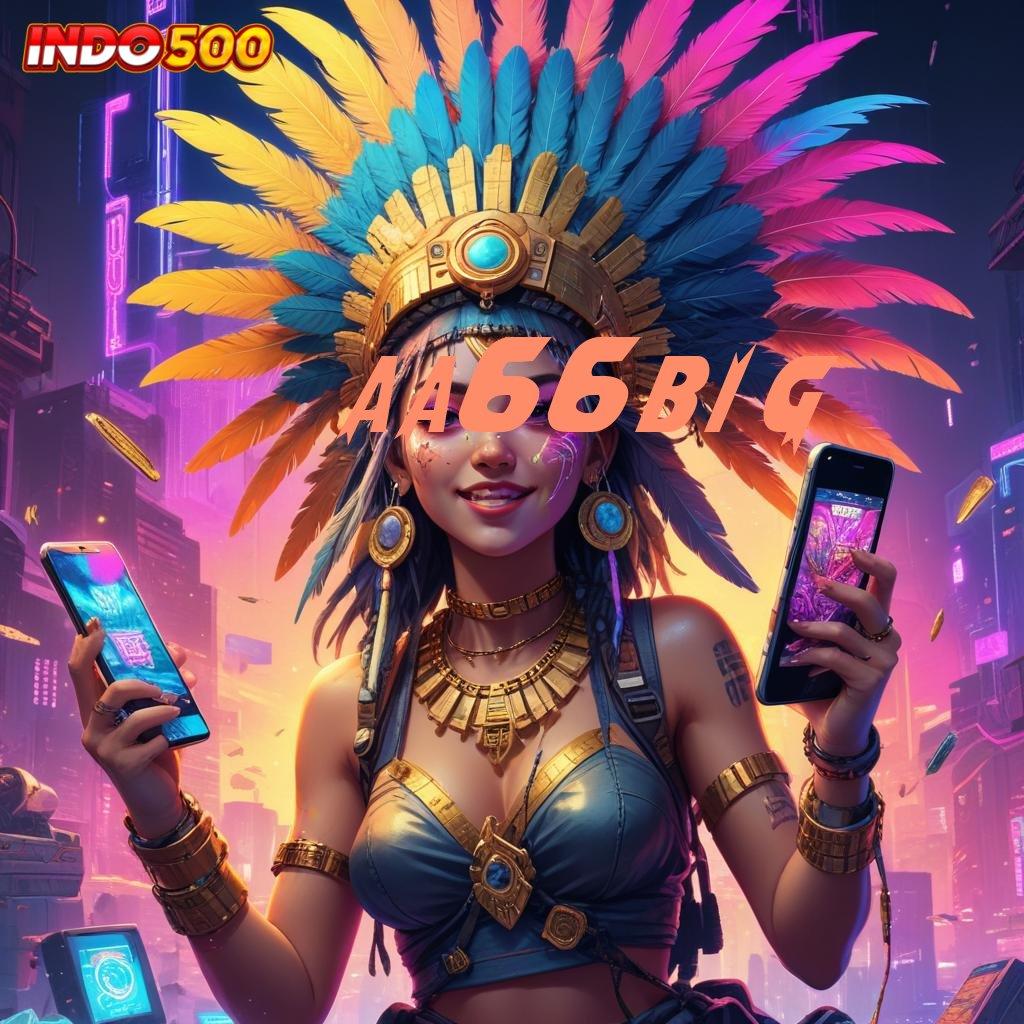 AA66BIG 🐉 Pola Stabil Dengan Komponen Baru Digital